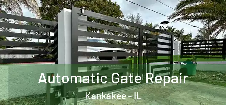 Automatic Gate Repair Kankakee - IL