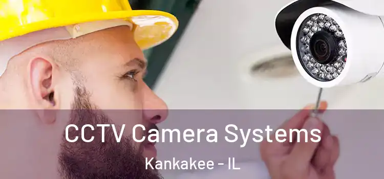 CCTV Camera Systems Kankakee - IL