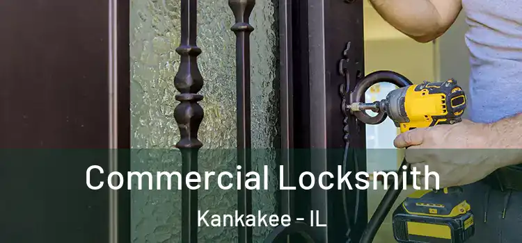 Commercial Locksmith Kankakee - IL