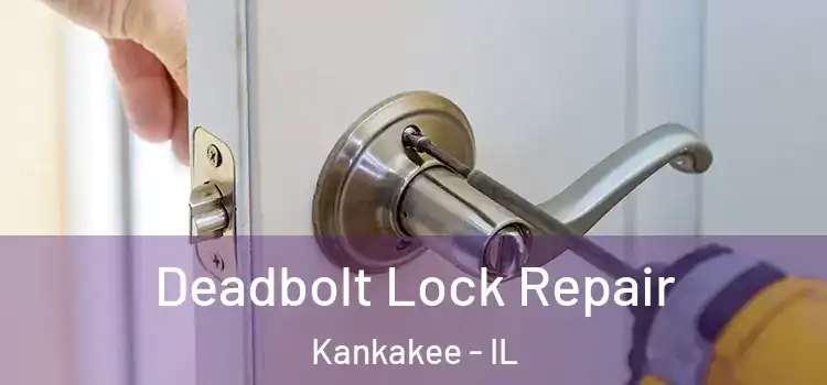  Deadbolt Lock Repair Kankakee - IL