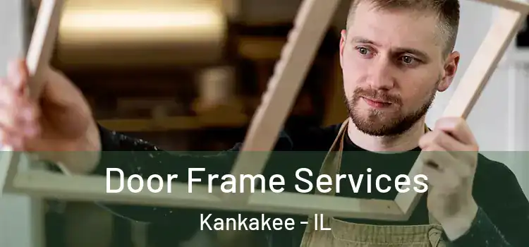Door Frame Services Kankakee - IL