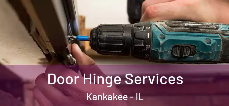 Door Hinge Services Kankakee - IL
