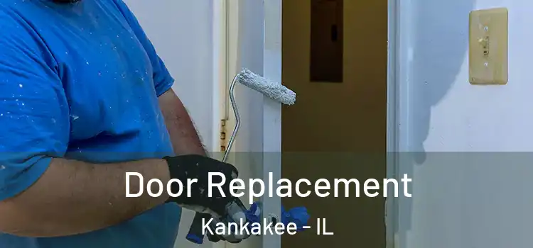 Door Replacement Kankakee - IL