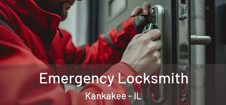 Emergency Locksmith Kankakee - IL