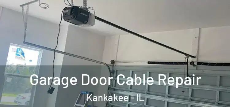  Garage Door Cable Repair Kankakee - IL
