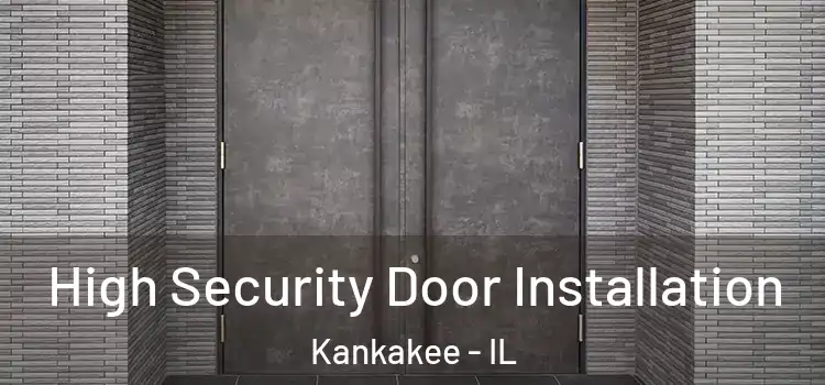 High Security Door Installation Kankakee - IL