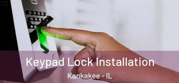Keypad Lock Installation Kankakee - IL