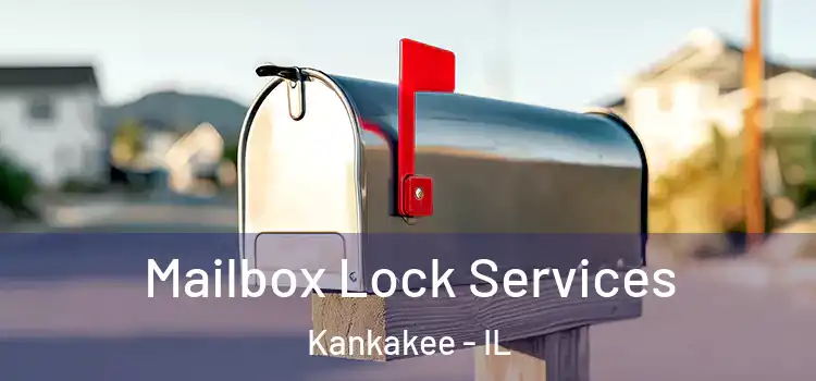 Mailbox Lock Services Kankakee - IL