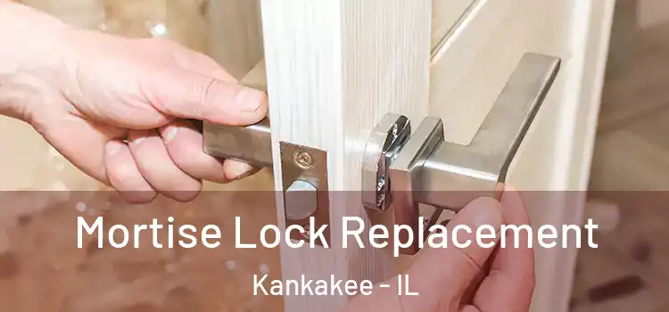 Mortise Lock Replacement Kankakee - IL